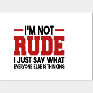 I'm Not Rude I Just Say What Everyone Else Is Thinking Posters and Art